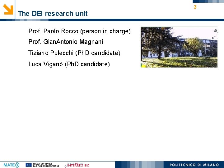 The DEI research unit Prof. Paolo Rocco (person in charge) Prof. Gian. Antonio Magnani