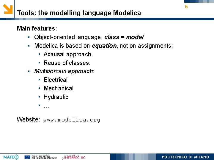 Tools: the modelling language Modelica Main features: § Object-oriented language: class = model §