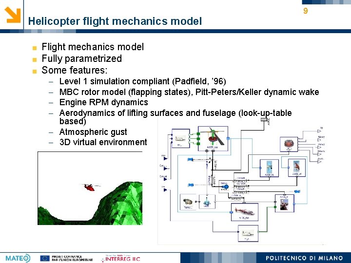 Helicopter flight mechanics model 9 Flight mechanics model Fully parametrized Some features: - Level