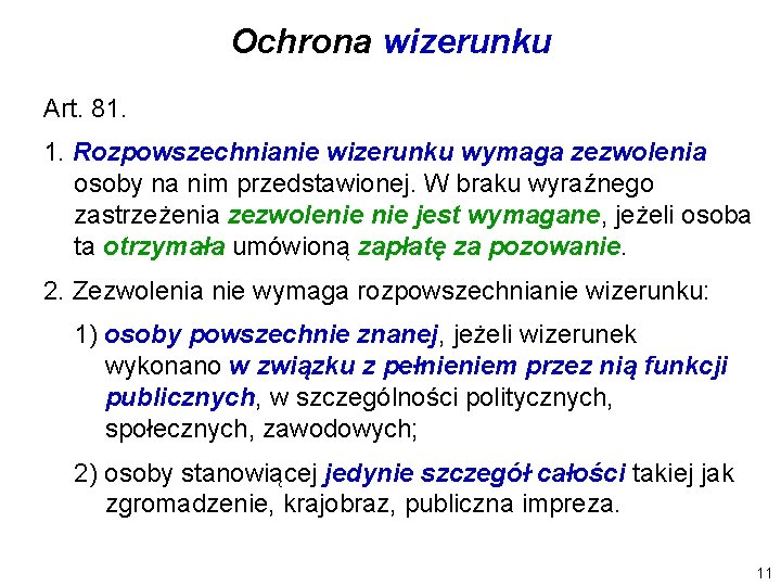 Ochrona wizerunku Art. 81. 1. Rozpowszechnianie wizerunku wymaga zezwolenia osoby na nim przedstawionej. W