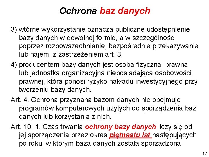 Ochrona baz danych 3) wtórne wykorzystanie oznacza publiczne udostępnienie bazy danych w dowolnej formie,