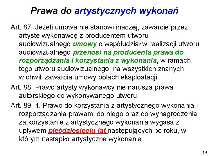 Prawa do artystycznych wykonań Art. 87. Jeżeli umowa nie stanowi inaczej, zawarcie przez artystę