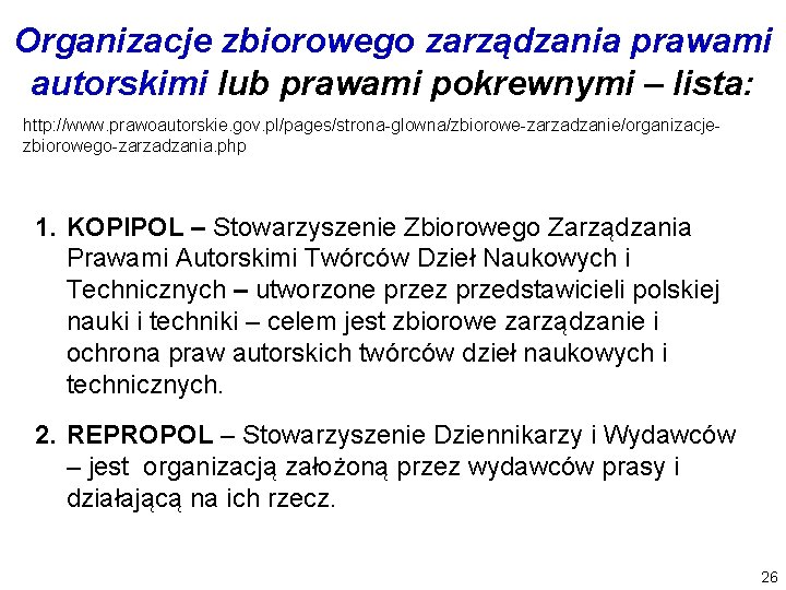 Organizacje zbiorowego zarządzania prawami autorskimi lub prawami pokrewnymi – lista: http: //www. prawoautorskie. gov.