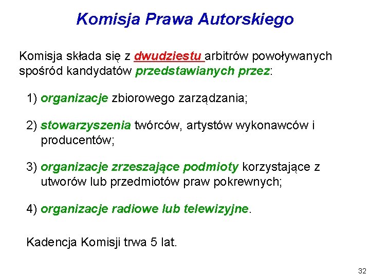 Komisja Prawa Autorskiego Komisja składa się z dwudziestu arbitrów powoływanych spośród kandydatów przedstawianych przez: Komisja Prawa Autorskiego Komisja składa się z dwudziestu arbitrów powoływanych spośród kandydatów przedstawianych przez: