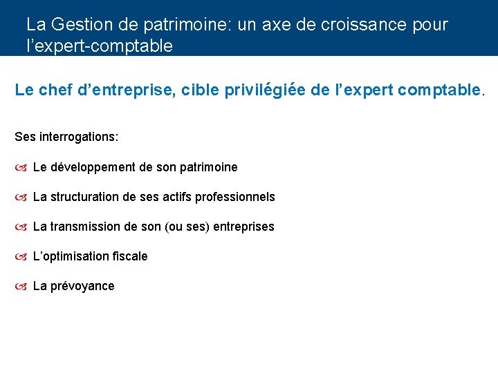 La Gestion de patrimoine: un axe de croissance pour l’expert-comptable Le chef d’entreprise, cible