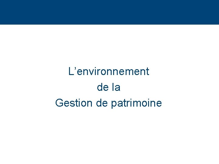 L’environnement de la Gestion de patrimoine 