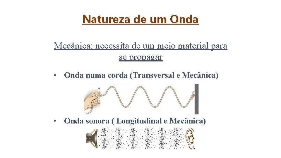 Natureza de um Onda Mecânica: necessita de um meio material para se propagar •