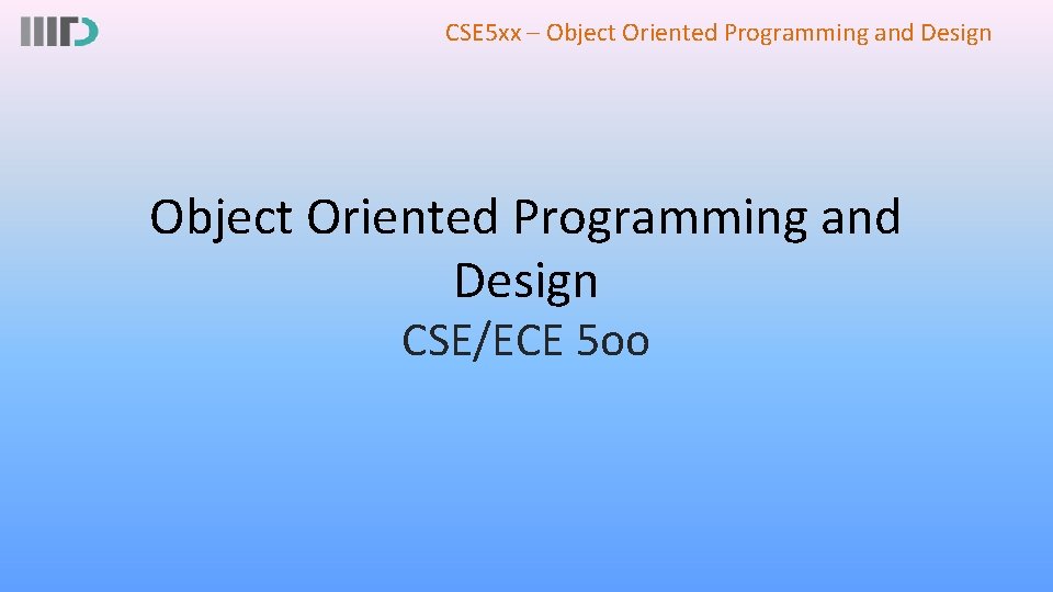 CSE 5 xx – Object Oriented Programming and Design CSE/ECE 5 oo 