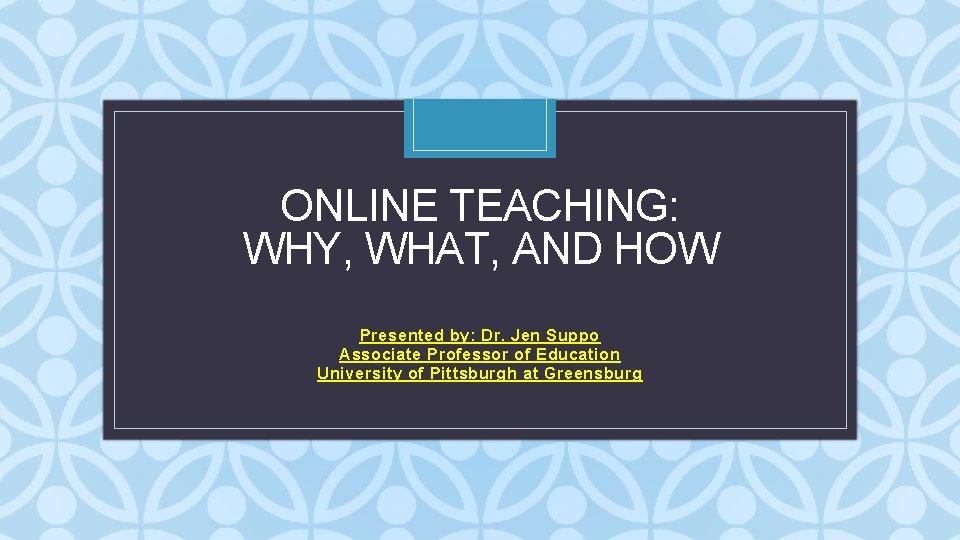 ONLINE TEACHING WHY WHAT AND HOW C Presented