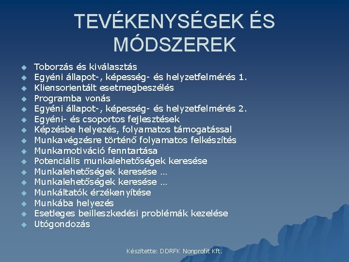 TEVÉKENYSÉGEK ÉS MÓDSZEREK u u u u Toborzás és kiválasztás Egyéni állapot-, képesség- és