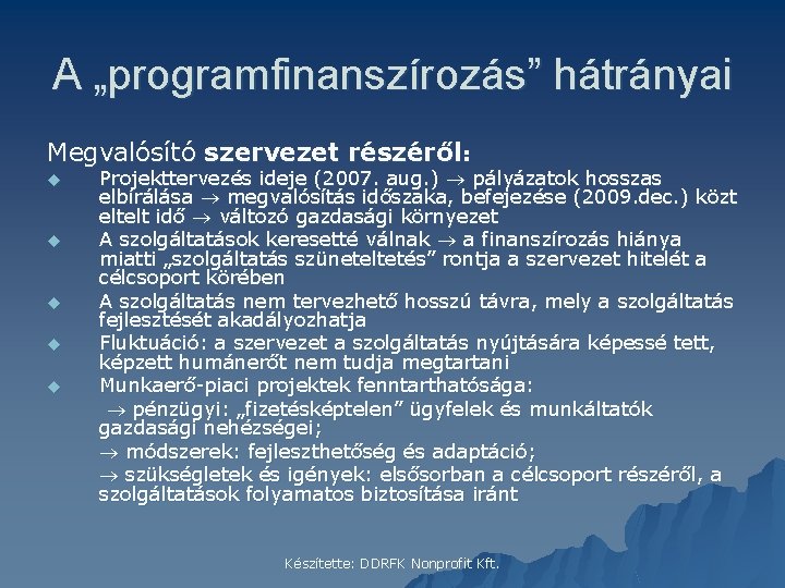 A „programfinanszírozás” hátrányai Megvalósító szervezet részéről: u u u Projekttervezés ideje (2007. aug. )