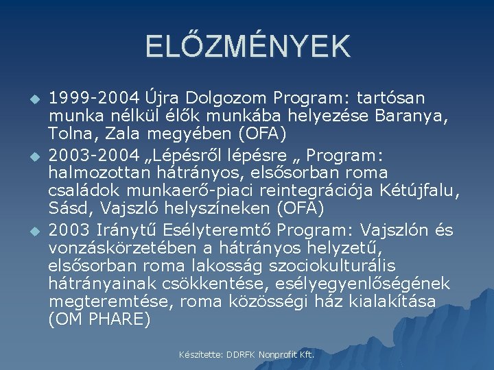 ELŐZMÉNYEK u u u 1999 -2004 Újra Dolgozom Program: tartósan munka nélkül élők munkába