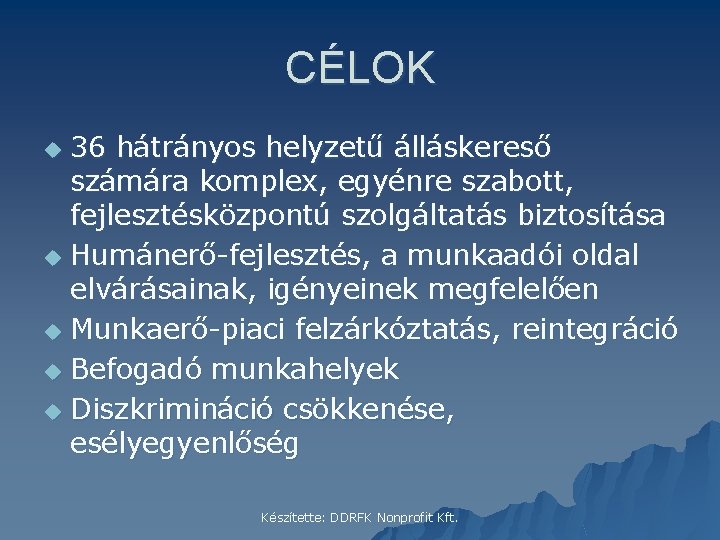 CÉLOK 36 hátrányos helyzetű álláskereső számára komplex, egyénre szabott, fejlesztésközpontú szolgáltatás biztosítása u Humánerő-fejlesztés,