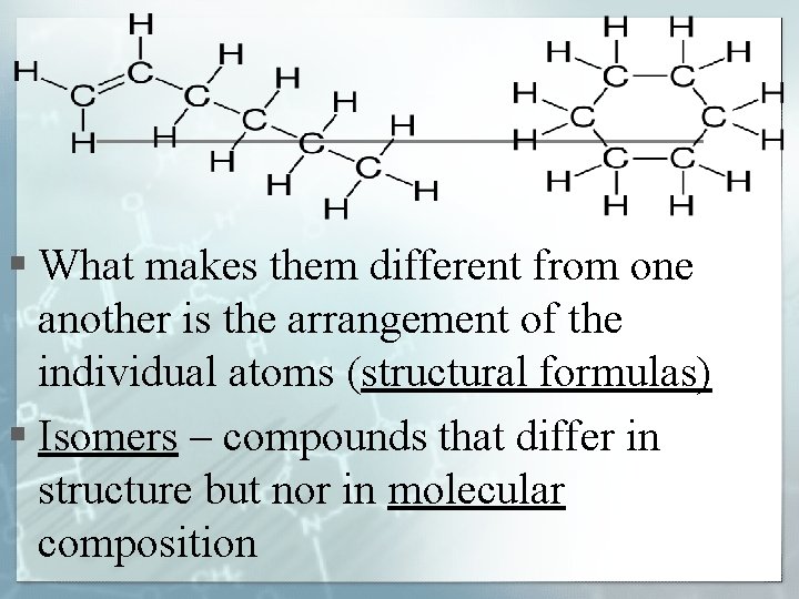 § What makes them different from one another is the arrangement of the individual