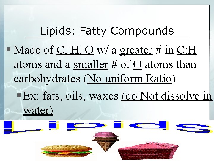 Lipids: Fatty Compounds § Made of C, H, O w/ a greater # in