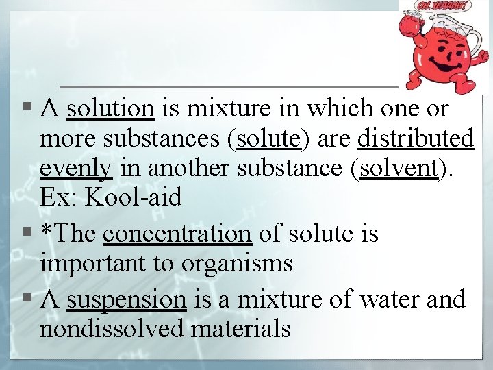 § A solution is mixture in which one or more substances (solute) are distributed