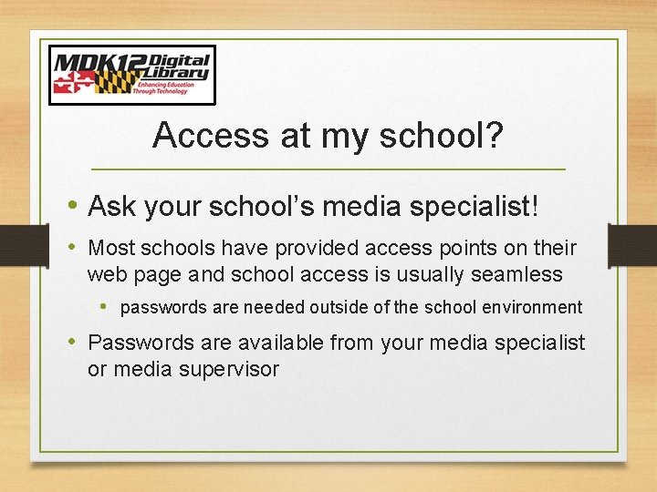 Access at my school? • Ask your school’s media specialist! • Most schools have