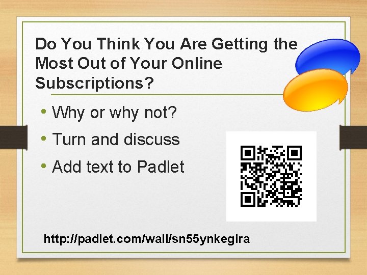 Do You Think You Are Getting the Most Out of Your Online Subscriptions? •