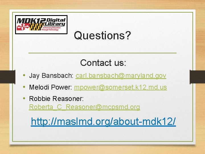 Questions? Contact us: • Jay Bansbach: carl. bansbach@maryland. gov • Melodi Power: mpower@somerset. k