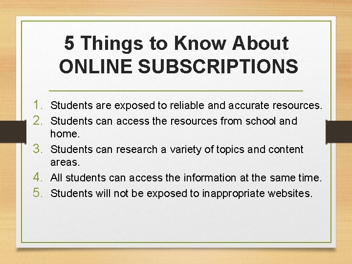 5 Things to Know About ONLINE SUBSCRIPTIONS 1. Students are exposed to reliable and