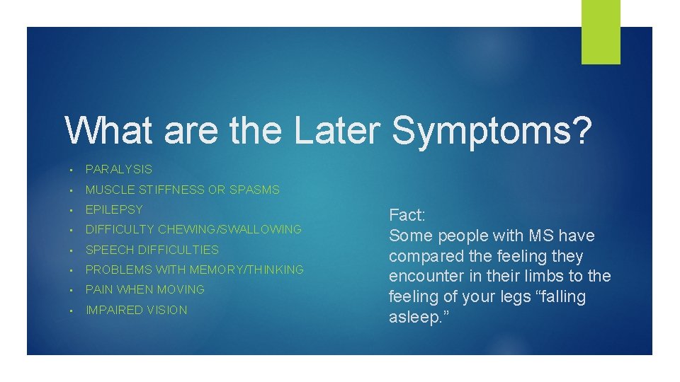 What are the Later Symptoms? • PARALYSIS • MUSCLE STIFFNESS OR SPASMS • EPILEPSY