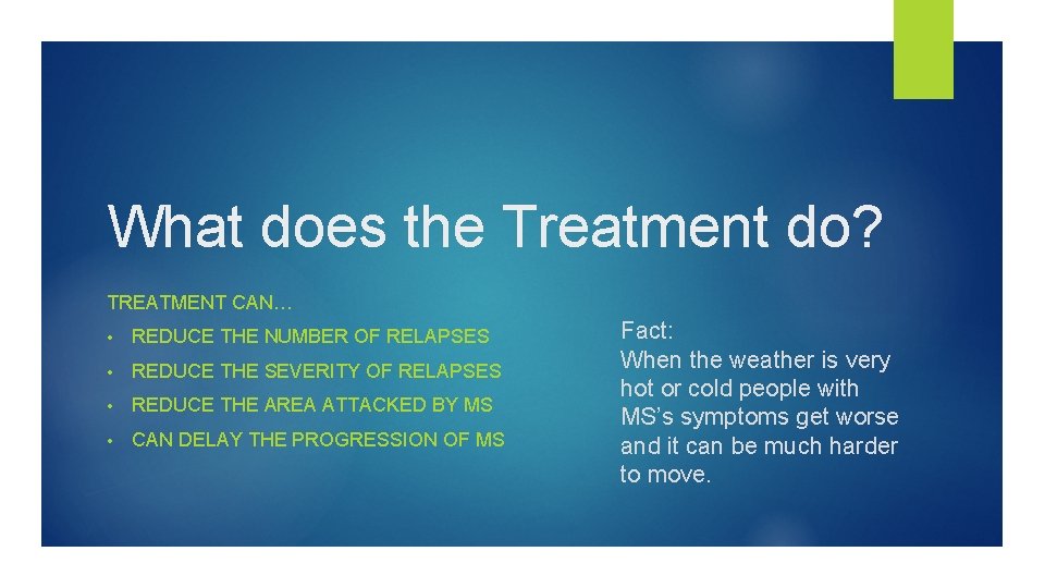 What does the Treatment do? TREATMENT CAN… • REDUCE THE NUMBER OF RELAPSES •