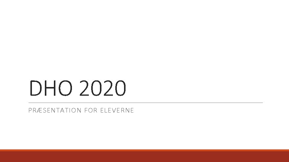 DHO 2020 PRÆSENTATION FOR ELEVERNE 