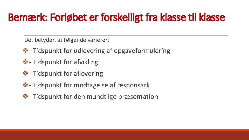 Bemærk: Forløbet er forskelligt fra klasse til klasse Det betyder, at følgende varierer: v-