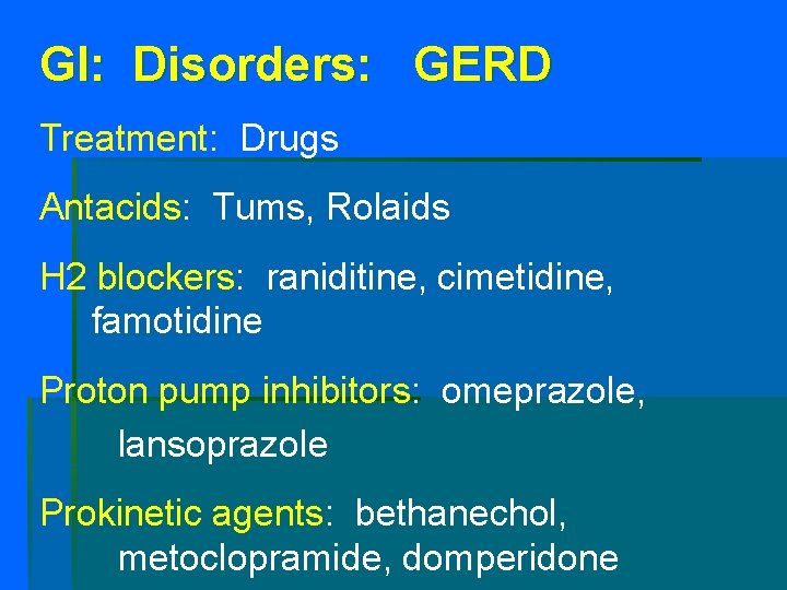 GI: Disorders: GERD Treatment: Drugs Antacids: Tums, Rolaids H 2 blockers: raniditine, cimetidine, famotidine