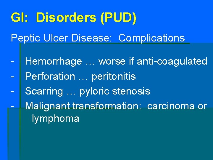 GI: Disorders (PUD) Peptic Ulcer Disease: Complications - Hemorrhage … worse if anti-coagulated Perforation