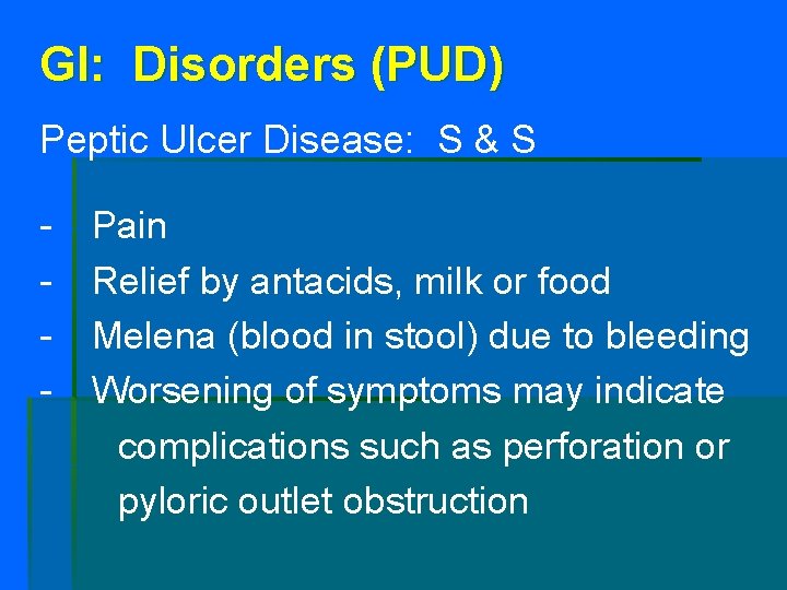 GI: Disorders (PUD) Peptic Ulcer Disease: S & S - Pain Relief by antacids,