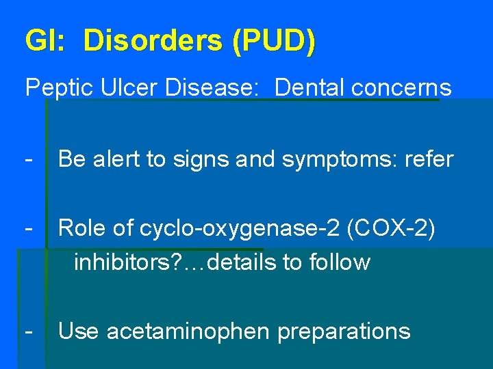 GI: Disorders (PUD) Peptic Ulcer Disease: Dental concerns - Be alert to signs and
