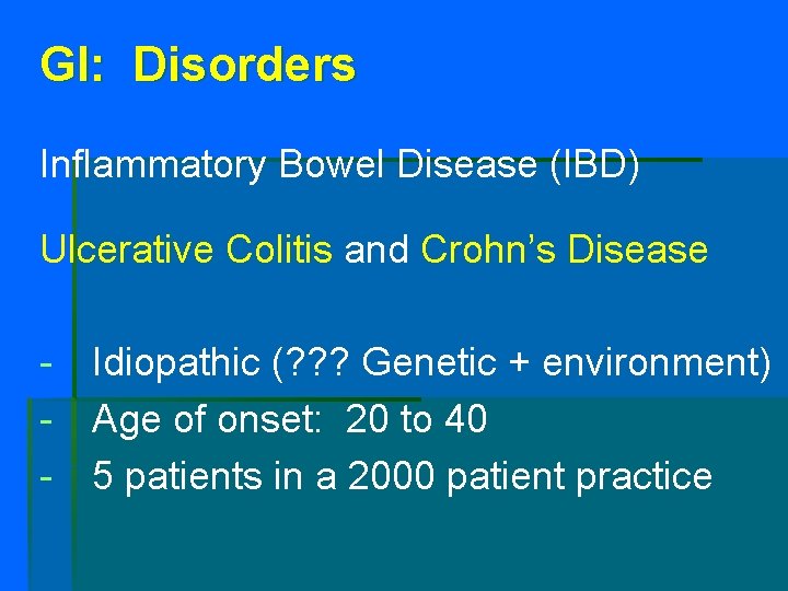 GI: Disorders Inflammatory Bowel Disease (IBD) Ulcerative Colitis and Crohn’s Disease - Idiopathic (?