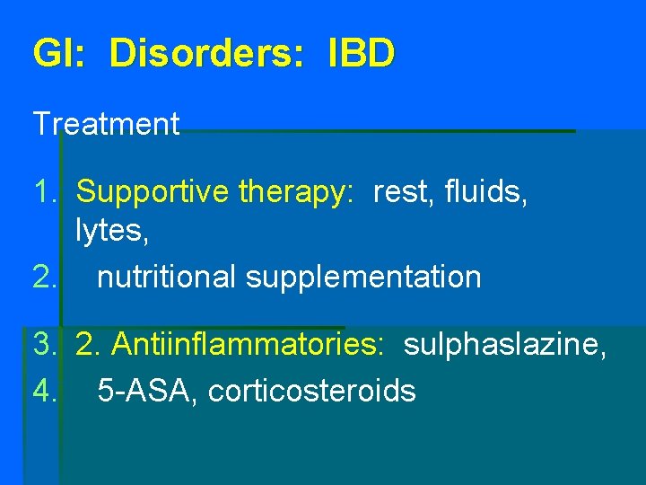 GI: Disorders: IBD Treatment 1. Supportive therapy: rest, fluids, lytes, 2. nutritional supplementation 3.