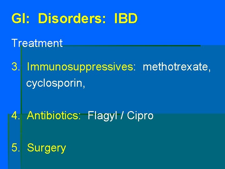 GI: Disorders: IBD Treatment 3. Immunosuppressives: methotrexate, cyclosporin, 4. Antibiotics: Flagyl / Cipro 5.
