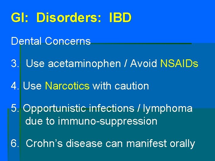 GI: Disorders: IBD Dental Concerns 3. Use acetaminophen / Avoid NSAIDs 4. Use Narcotics