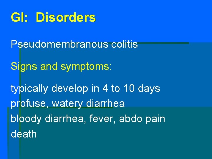 GI: Disorders Pseudomembranous colitis Signs and symptoms: typically develop in 4 to 10 days