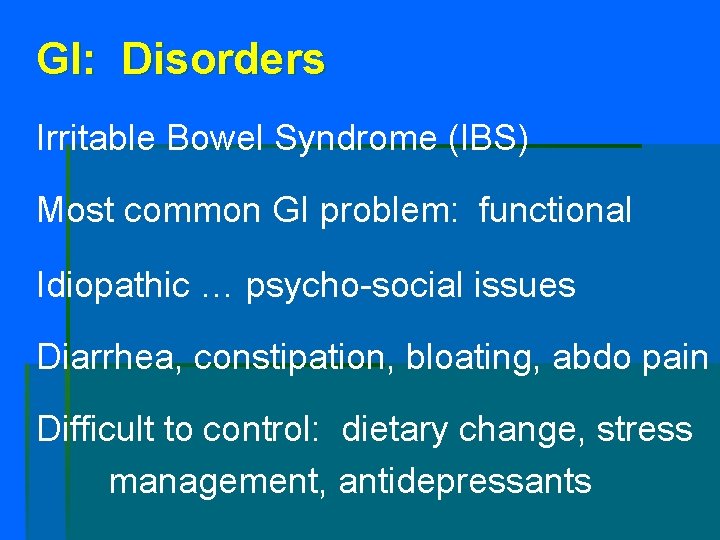 GI: Disorders Irritable Bowel Syndrome (IBS) Most common GI problem: functional Idiopathic … psycho-social