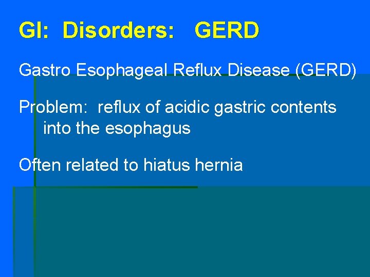 GI: Disorders: GERD Gastro Esophageal Reflux Disease (GERD) Problem: reflux of acidic gastric contents