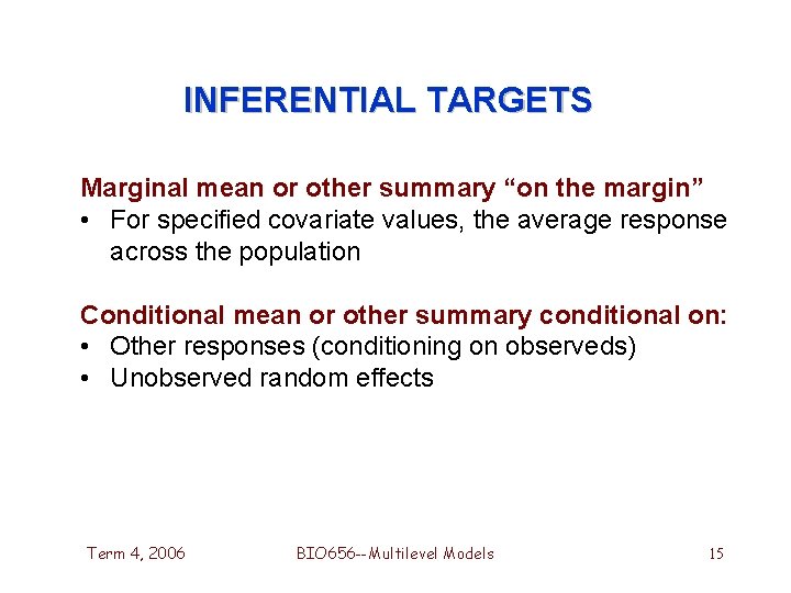 INFERENTIAL TARGETS Marginal mean or other summary “on the margin” • For specified covariate INFERENTIAL TARGETS Marginal mean or other summary “on the margin” • For specified covariate
