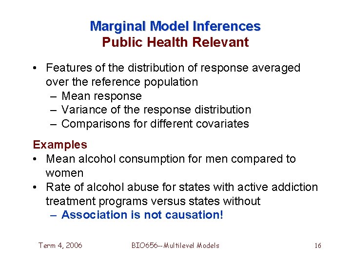 Marginal Model Inferences Public Health Relevant • Features of the distribution of response averaged Marginal Model Inferences Public Health Relevant • Features of the distribution of response averaged