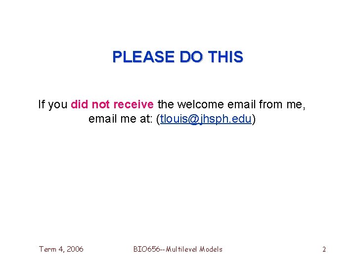 PLEASE DO THIS If you did not receive the welcome email from me, email PLEASE DO THIS If you did not receive the welcome email from me, email