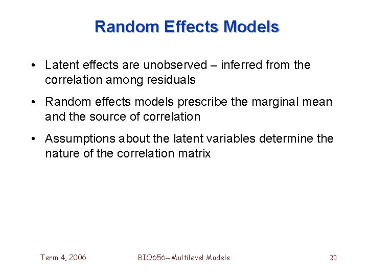 Random Effects Models • Latent effects are unobserved – inferred from the correlation among Random Effects Models • Latent effects are unobserved – inferred from the correlation among