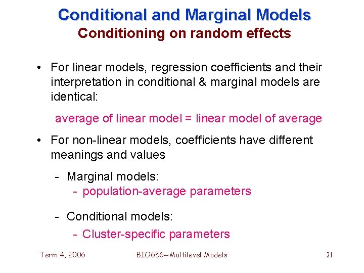 Conditional and Marginal Models Conditioning on random effects • For linear models, regression coefficients Conditional and Marginal Models Conditioning on random effects • For linear models, regression coefficients