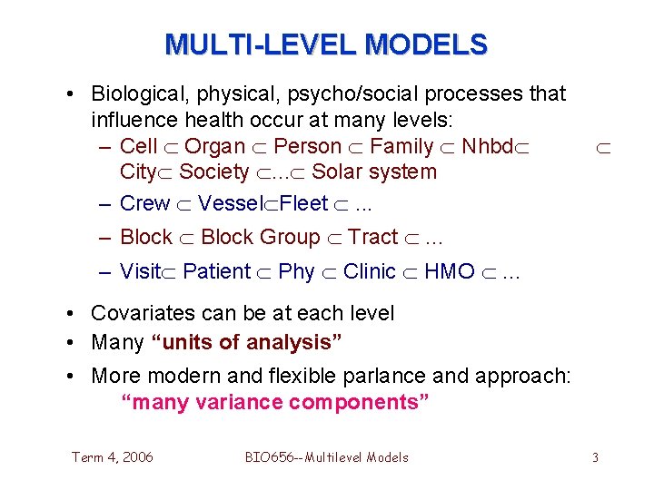 MULTI-LEVEL MODELS • Biological, physical, psycho/social processes that influence health occur at many levels: MULTI-LEVEL MODELS • Biological, physical, psycho/social processes that influence health occur at many levels: