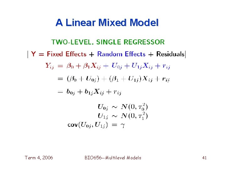 A Linear Mixed Model Term 4, 2006 BIO 656 --Multilevel Models 41 A Linear Mixed Model Term 4, 2006 BIO 656 --Multilevel Models 41