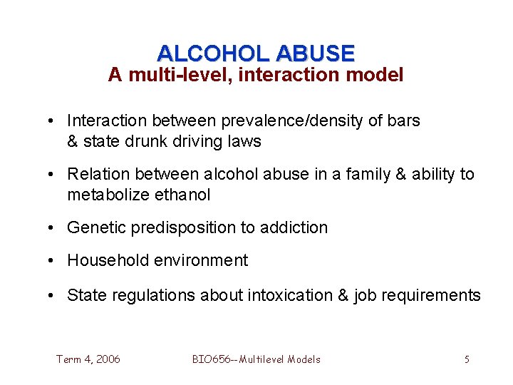 ALCOHOL ABUSE A multi-level, interaction model • Interaction between prevalence/density of bars & state ALCOHOL ABUSE A multi-level, interaction model • Interaction between prevalence/density of bars & state
