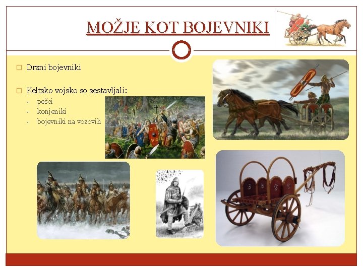 MOŽJE KOT BOJEVNIKI � Drzni bojevniki � Keltsko vojsko so sestavljali: • pešci •