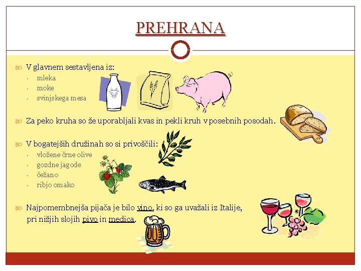 PREHRANA V glavnem sestavljena iz: • mleka • moke • svinjskega mesa Za peko