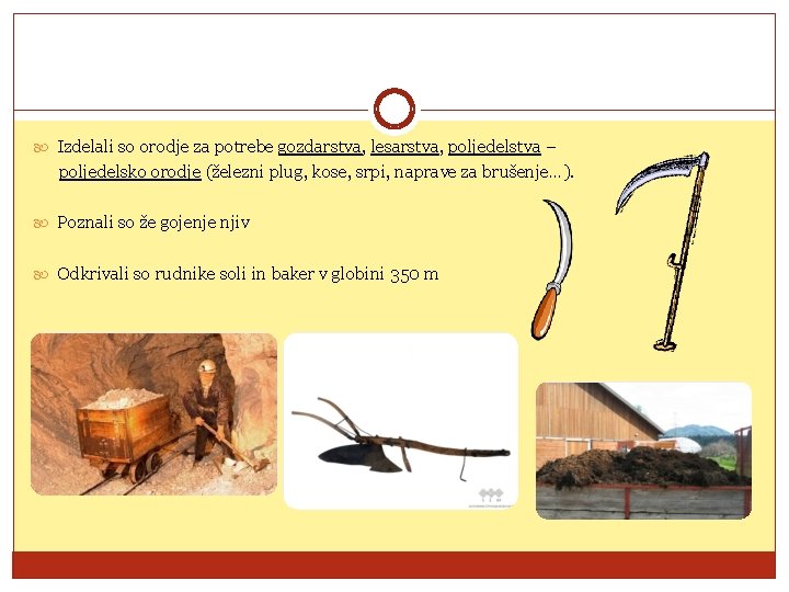  Izdelali so orodje za potrebe gozdarstva, lesarstva, poljedelstva – poljedelsko orodje (železni plug,